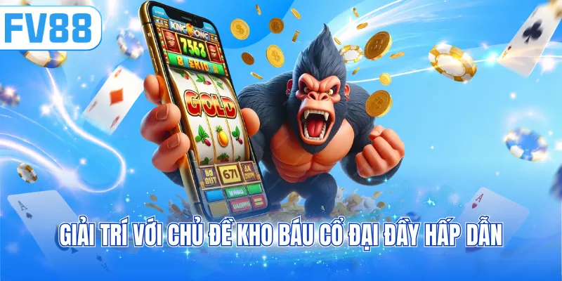 Giải trí với chủ đề kho báu cổ đại đầy hấp dẫn