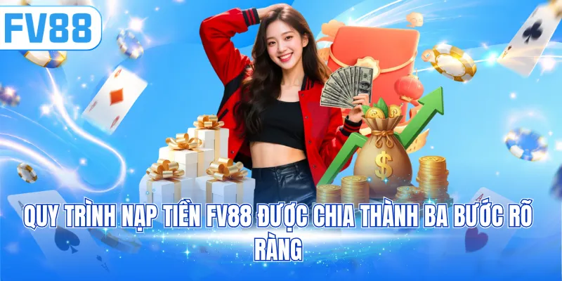 Quy trình nạp tiền FV88 được chia thành ba bước rõ ràng